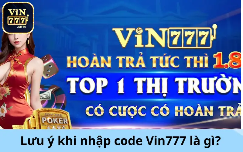 Lưu ý khi nhập code Vin777 là gì?