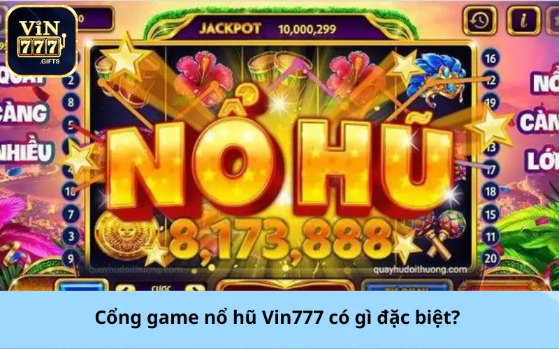 Cổng game nổ hũ Vin777 có gì đặc biệt?