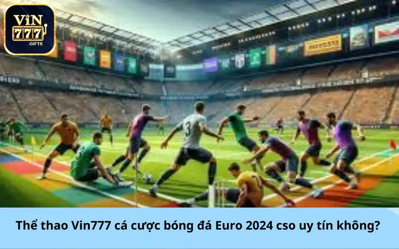 Thể thao Vin777 cá cược bóng đá Euro 2024 có uy tín không?