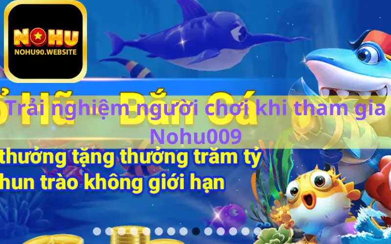 Trải nghiệm người chơi khi tham gia Nohu009